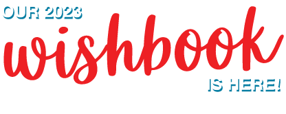 Our 2023 Wishbook is here!