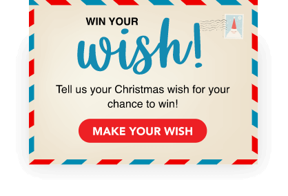 Win Your Wish! Tell us your Christmas wish for your chance to win!