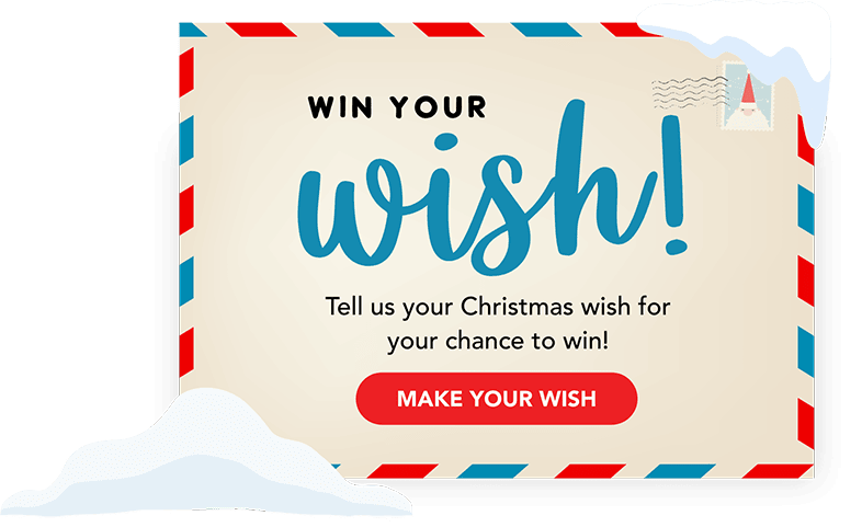 Win Your Wish! Tell us your Christmas wish for your chance to win!