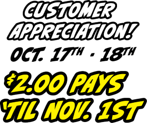 Customer appreciation! Oct. 17th-18th. $2.00 pays 'til Nov. 1st