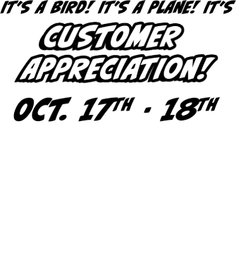It's a bird! It's a plane! Customer apprecation! Oct. 17th-18th $2.00 pays til Nov. 1st!