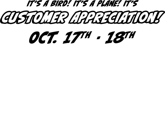 It's a bird! It's a plane! Customer apprecation! Oct. 17th-18th $2.00 pays til Nov. 1st!