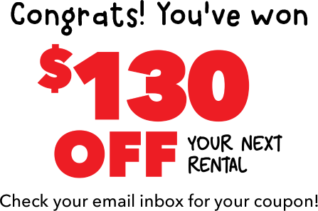 Congrats! You've won $130 off your next rental. Check your email inbox for your coupon!