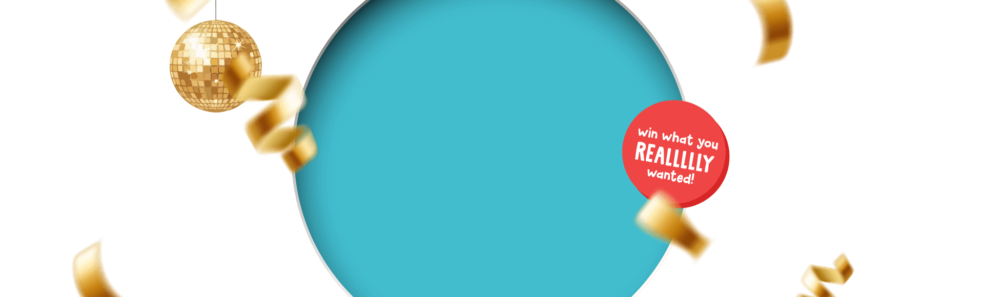 Win what you really wanted!