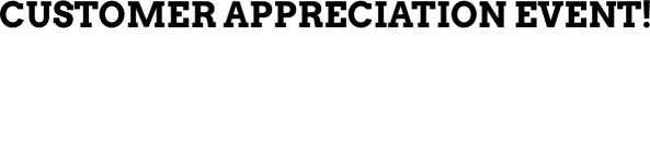 Customer Appreciation Event! friday & saturday April 17th - April 18th