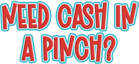 Need Cash in a Pinch?